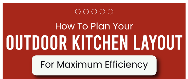 Here is a guide on how to plan your outdoor kitchen layout for maximum efficiency: